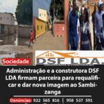 Administração e a construtora DSF LDA firmam parceira para requalificar e dar nova imagem ao Sambizanga