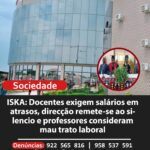 ISKA: Docentes exigem salários em atrasos, direcção remete-se ao silencio e professores consideram mau trato laboral