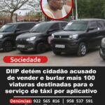DIIP detém cidadão acusado de vender e burlar mais 100 viaturas destinadas para o serviço de táxi por aplicativo