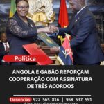 ANGOLA E GABÃO REFORÇAM COOPERAÇÃO COM ASSINATURA DE TRÊS ACORDOS