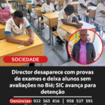 Director desaparece com provas de exames e deixa alunos sem avaliações no Bié; SIC avança para detenção