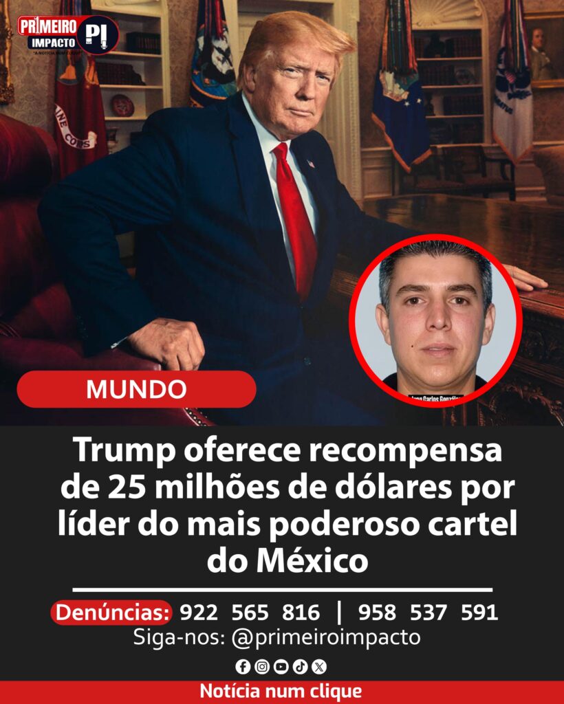 Trump oferece recompensa de 25 milhões de dólares por líder do mais poderoso cartel do México